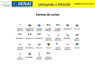 Utilizando o MOUSE

Formas de cursor
 