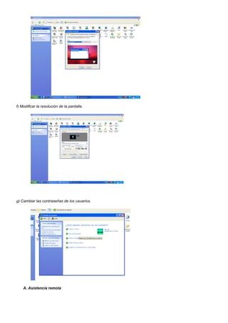 f) Modificar la resolución de la pantalla.




g) Cambiar las contraseñas de los usuarios.




    A. Asistencia remota
 
