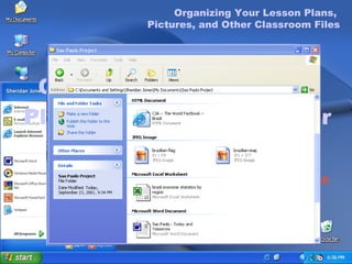 Organizing Your Lesson Plans, Pictures, and Other Classroom Files Organizing Your Lesson Plans,  Pictures, and Other Classroom Files To list documents by type, and then organize into groups: On the  Start  menu, click  My Documents , and then open the folder containing the documents you want to view. On the  View  menu, click  Arrange Icons by Type . On the  Arrange Icons By Type  menu, select  Show In Groups. 