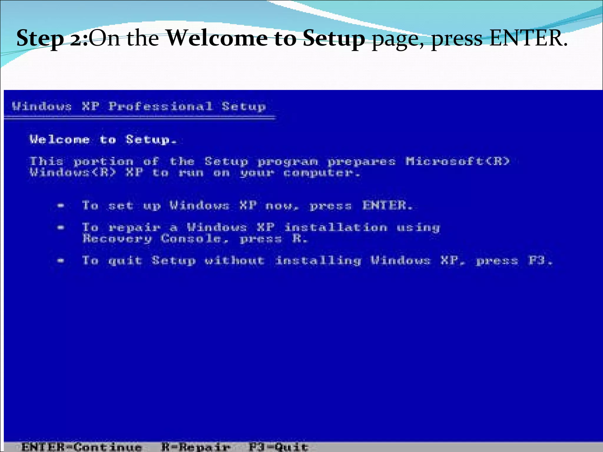 Step 2: On   the  Welcome to Setup  page, press ENTER.  