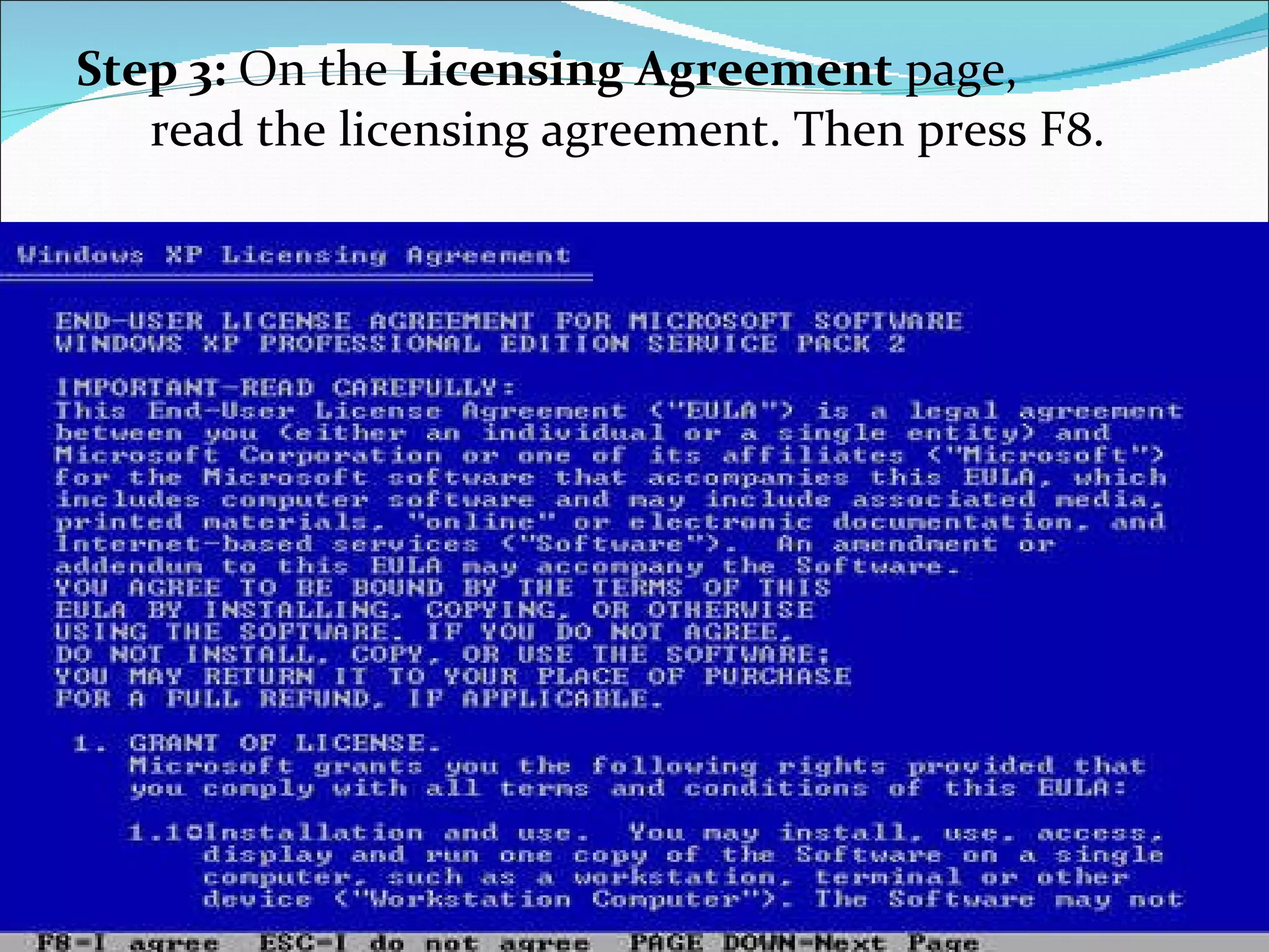 Step 3:  On   the  Licensing Agreement  page, read the licensing agreement. Then press F8.  