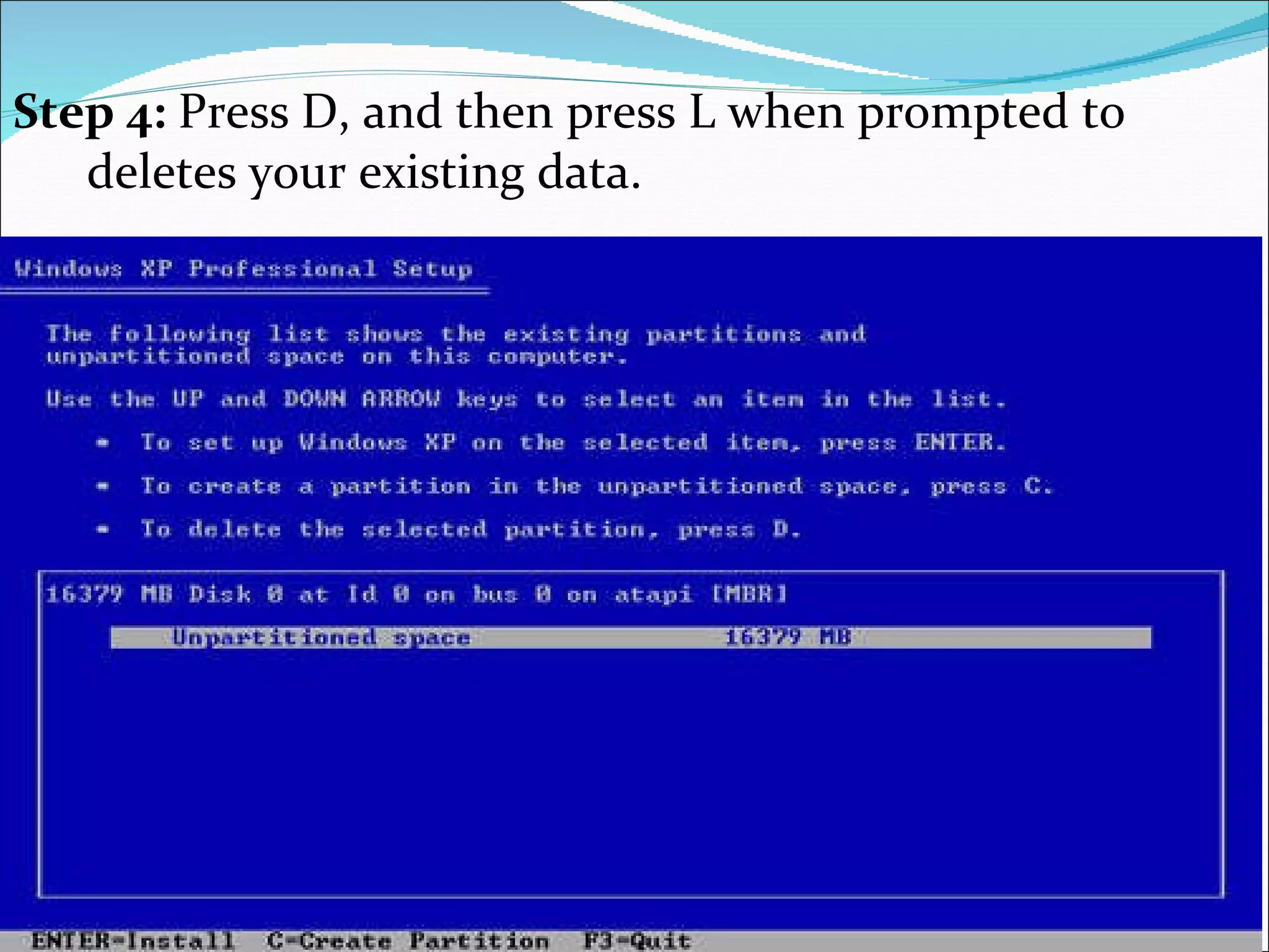 Step 4:  Press   D, and then press L when prompted to deletes your existing data. 