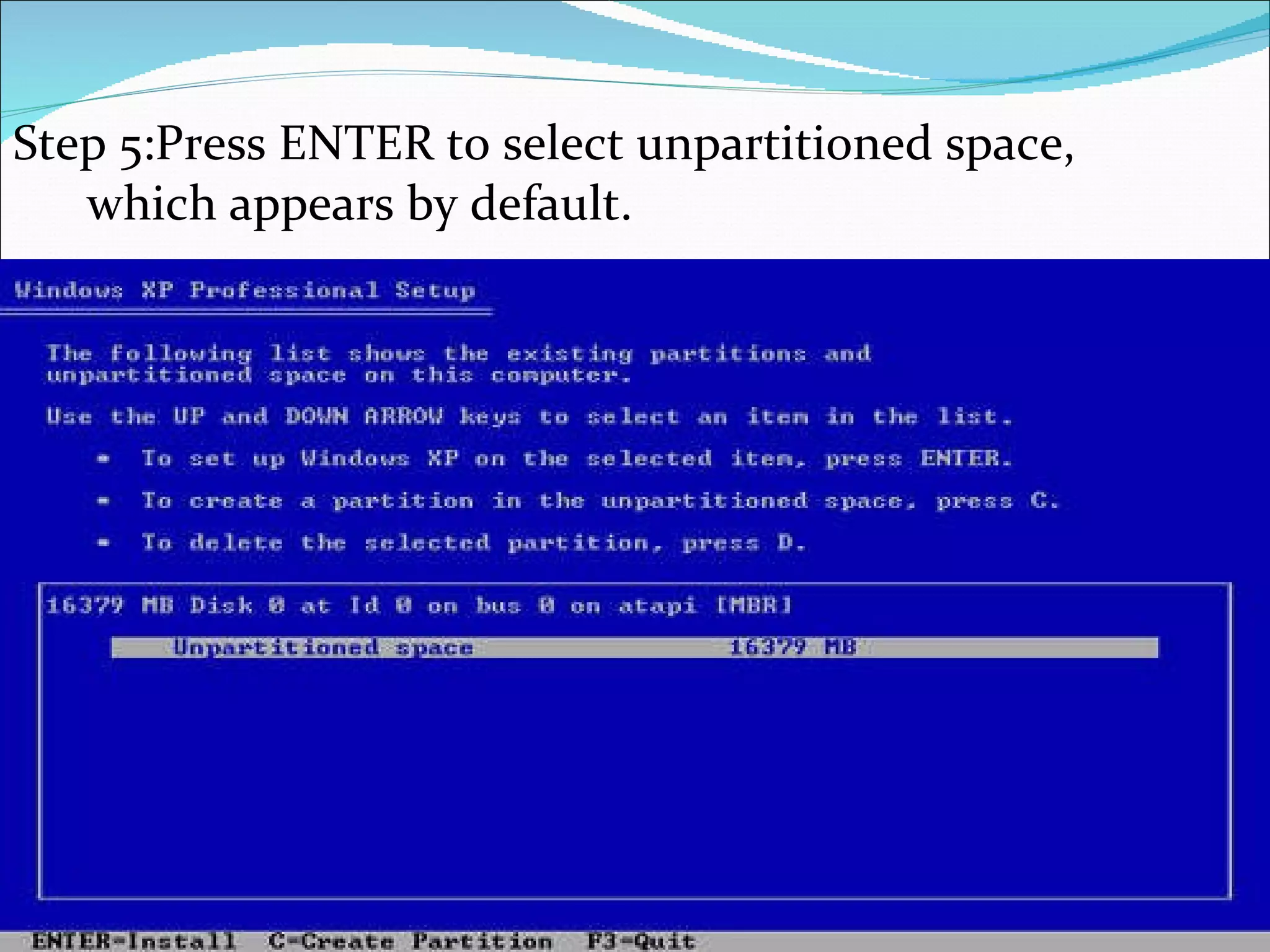 Step 5:Press ENTER to select unpartitioned space, which appears by default. 
