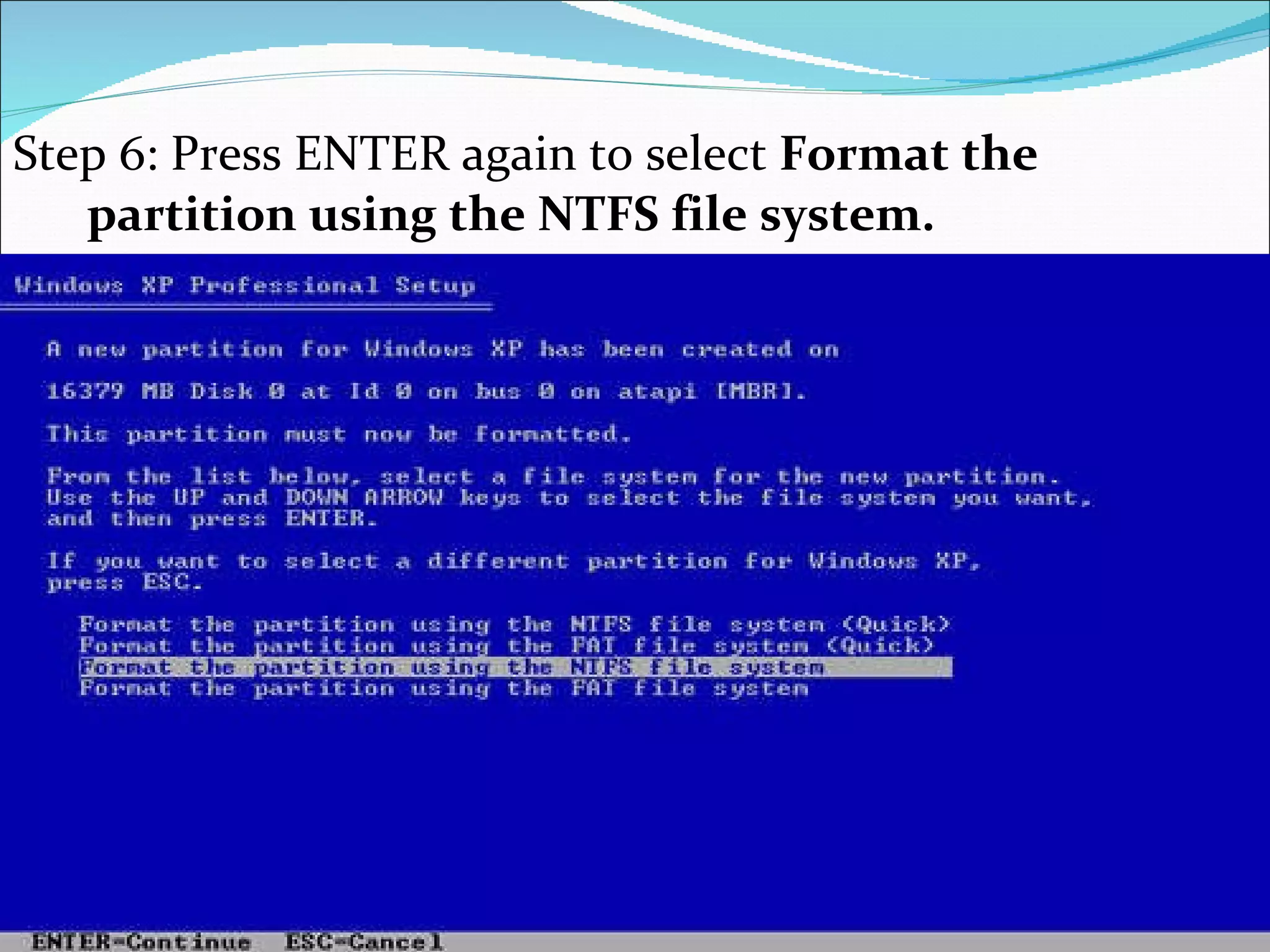 Step 6: Press ENTER again to select  Format the partition using the NTFS file system.   