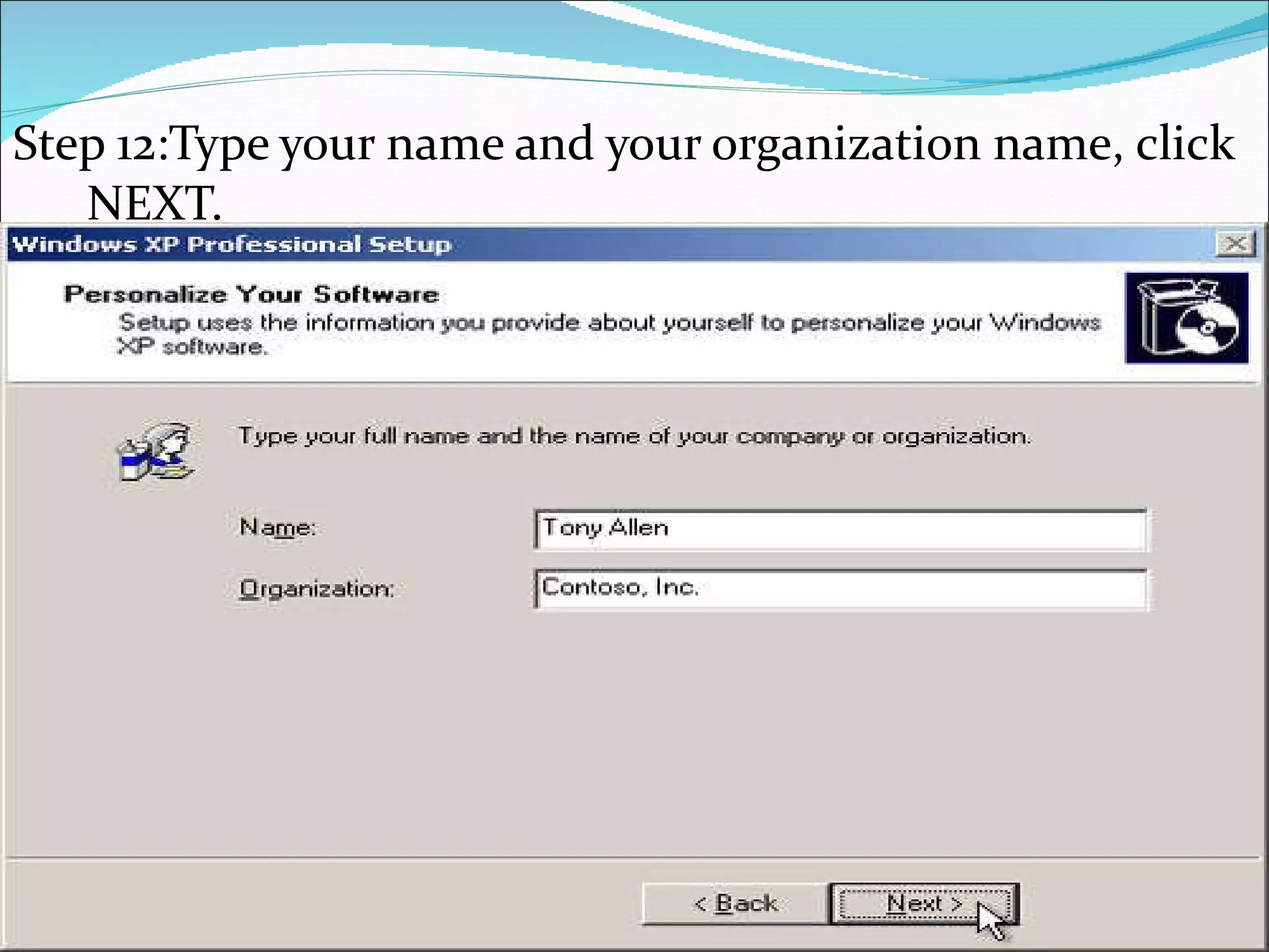 Step 12:Type your name and your organization name, click NEXT.  
