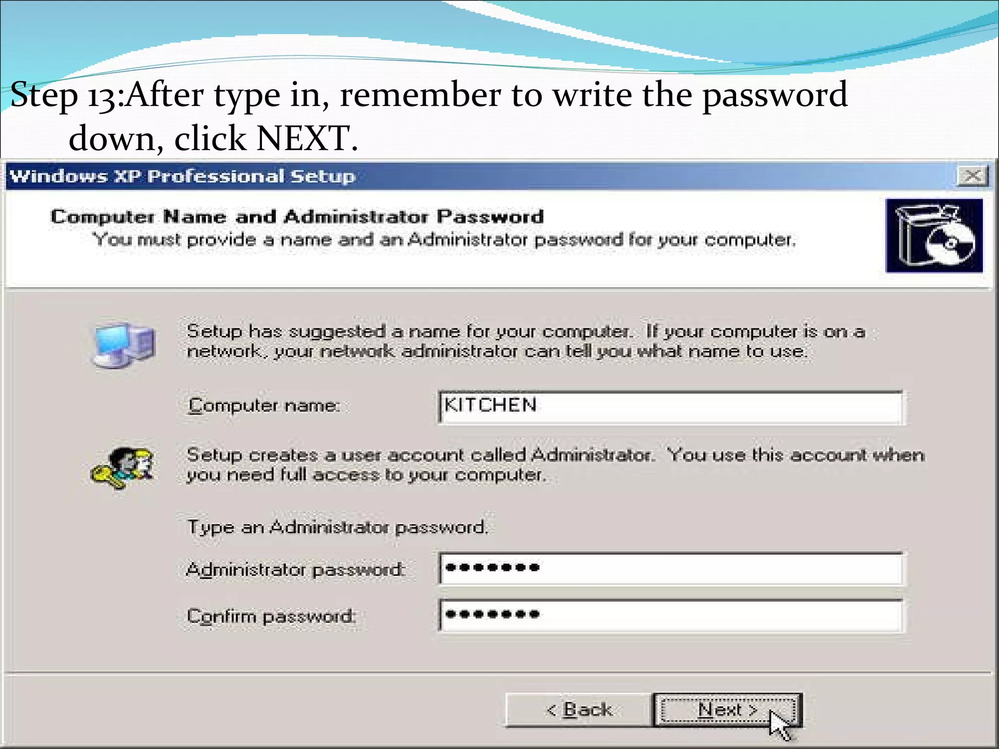 Step 13:After type in, remember to write the password down, click NEXT.  