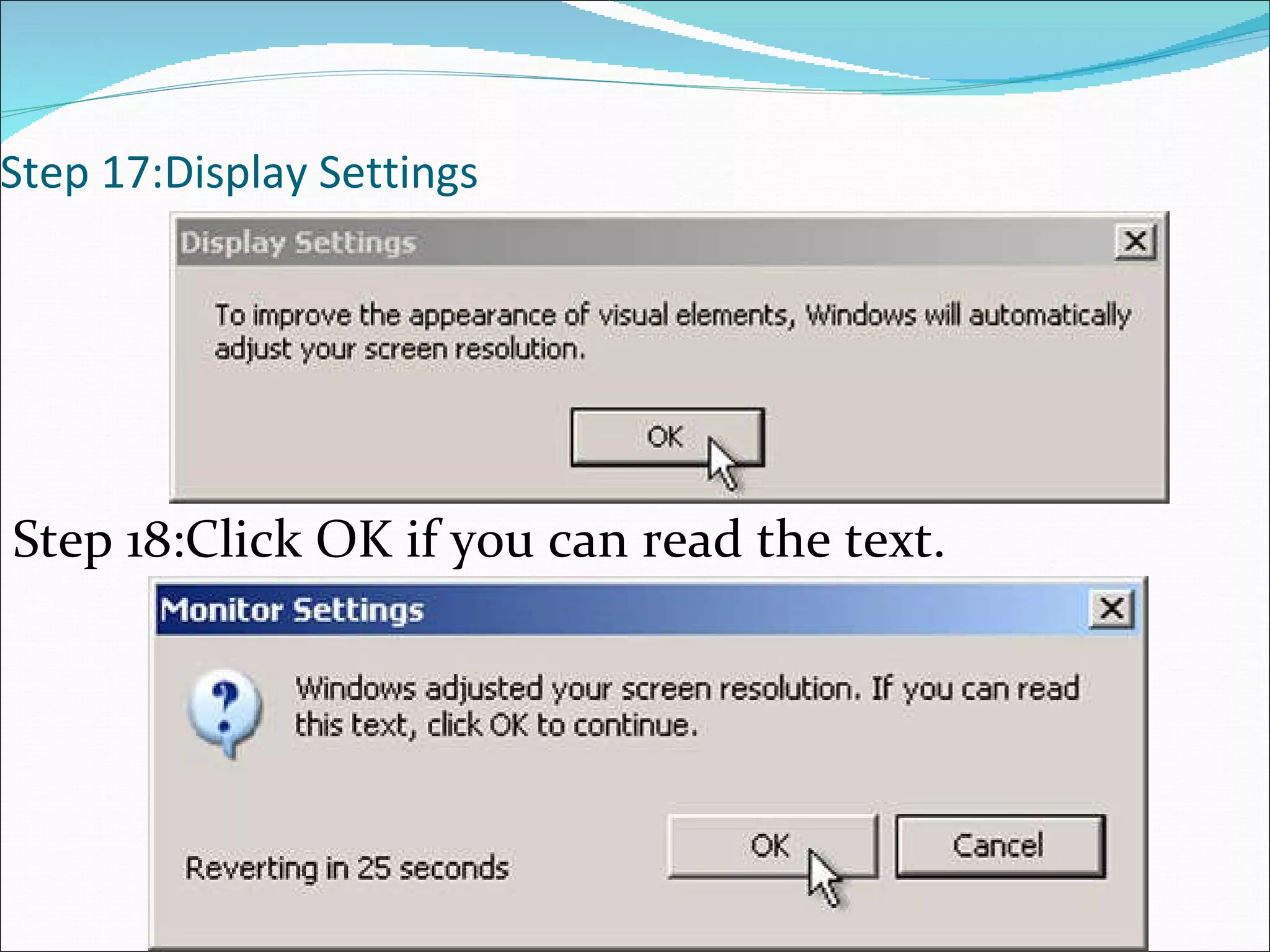 Step 17:Display Settings Step 18:Click OK if you can read the text. 