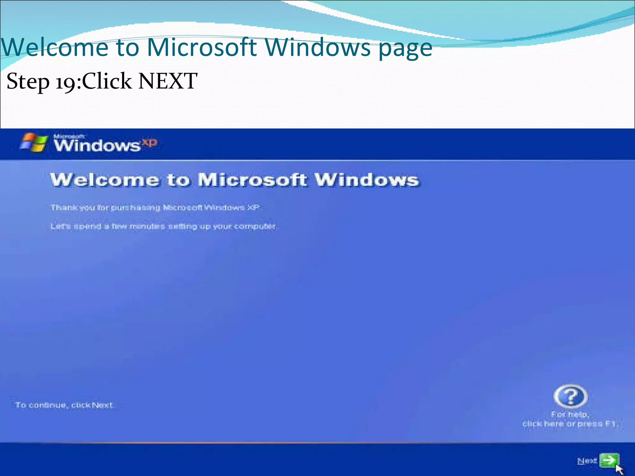 Welcome to Microsoft Windows page  Step 19:Click NEXT 