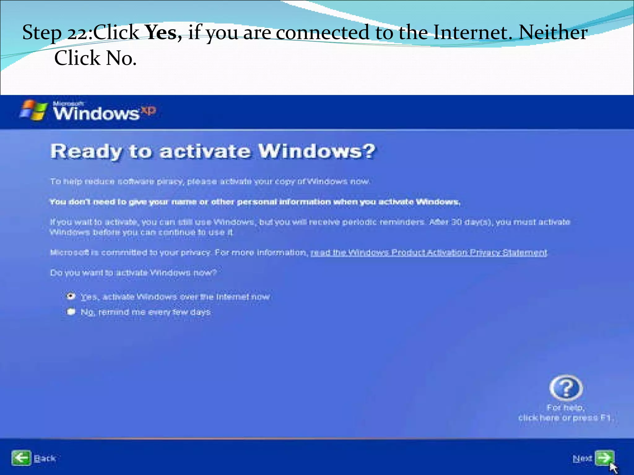Step 22:Click  Yes,  if you are connected to the Internet. Neither Click No. 