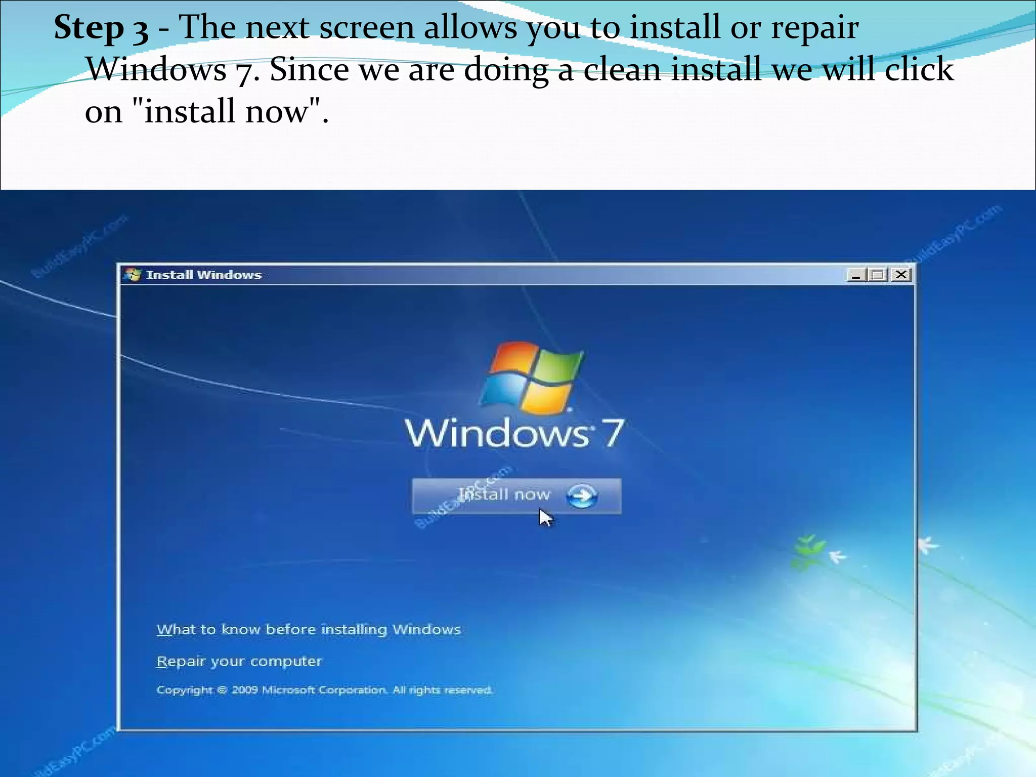 Step 3  - The next screen allows you to install or repair Windows 7. Since we are doing a clean install we will click on "install now".  