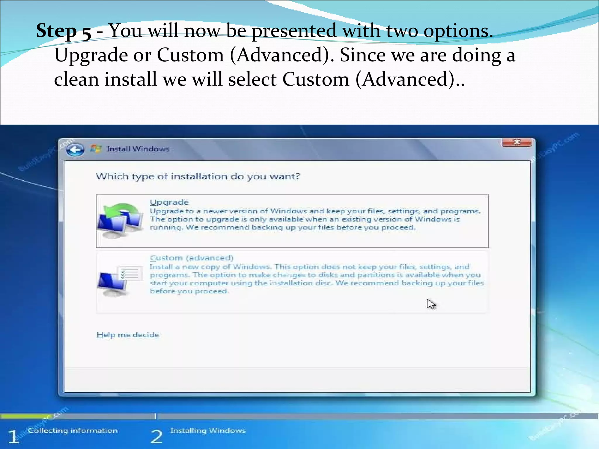 Step 5  - You will now be presented with two options. Upgrade or Custom (Advanced). Since we are doing a clean install we will select Custom (Advanced)..  