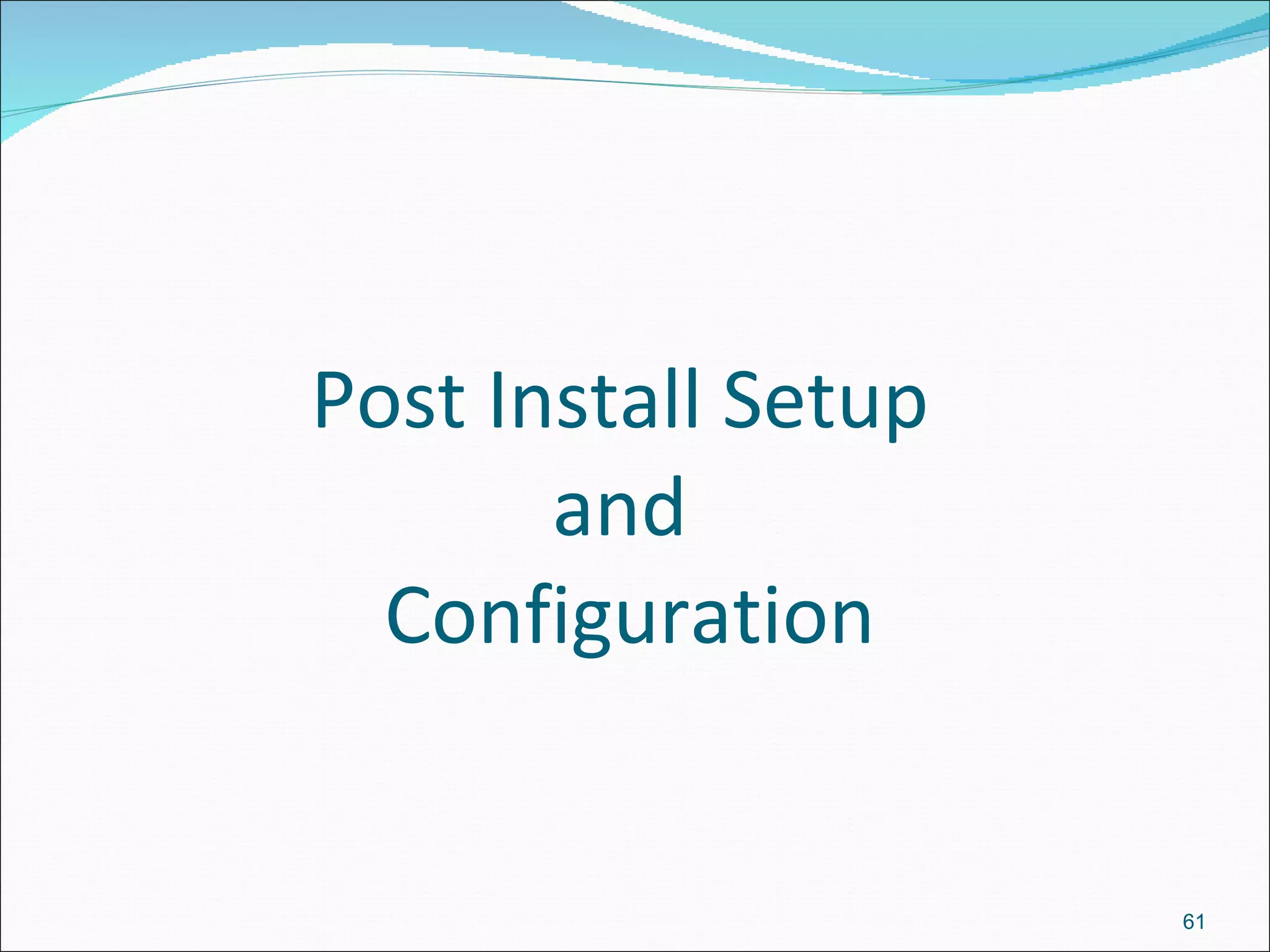Post Install Setup  and  Configuration 