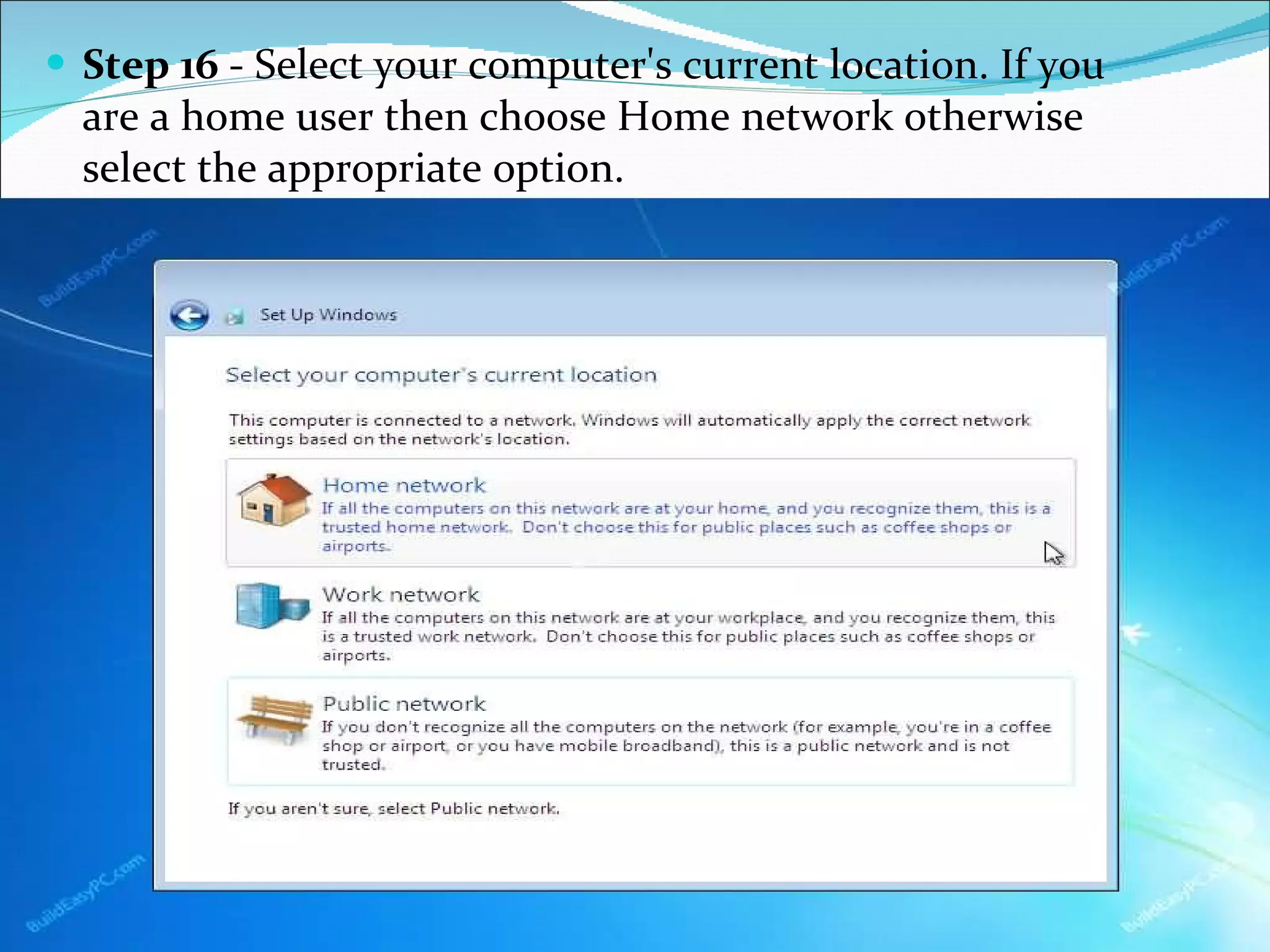 Step 16  - Select your computer's current location. If you are a home user then choose Home network otherwise select the appropriate option. 