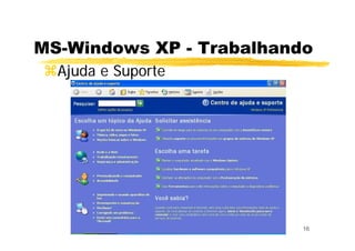 16
MS-Windows XP - Trabalhando
Ajuda e Suporte
 