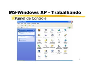 17
MS-Windows XP - Trabalhando
Painel de Controle
 