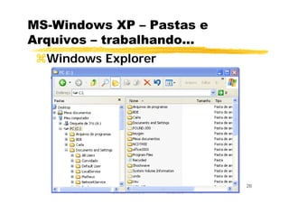26
MS-Windows XP – Pastas e
Arquivos – trabalhando...
Windows Explorer
 