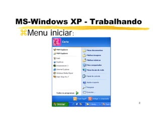 8
MS-Windows XP - Trabalhando
Menu iniciar:
 