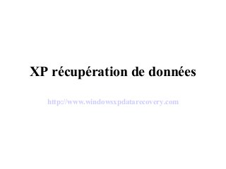 XP récupération de données
http://www.windowsxpdatarecovery.com
 