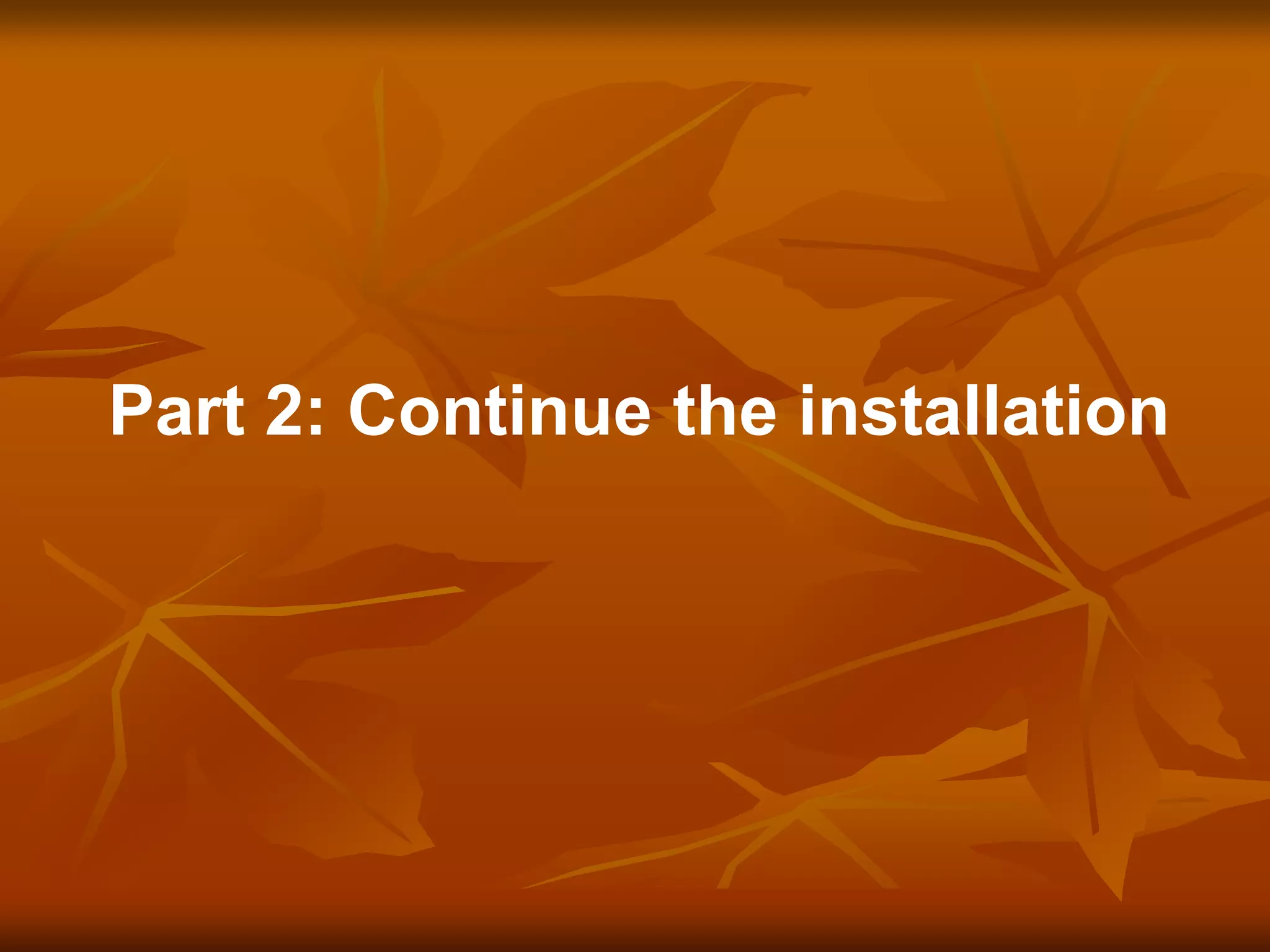Part 2: Continue the installation
 