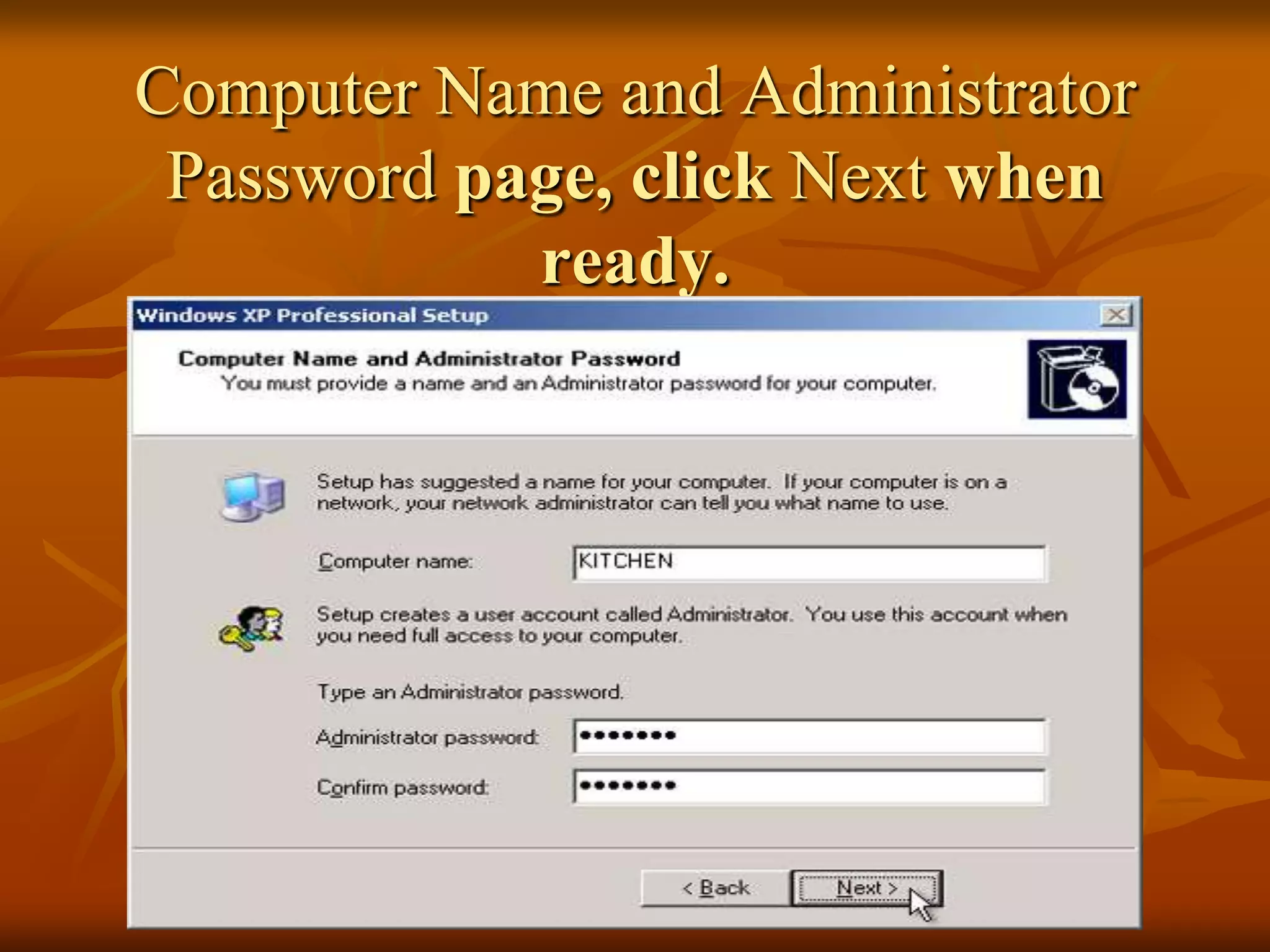 Computer Name and Administrator
 Password page, click Next when
            ready.
 