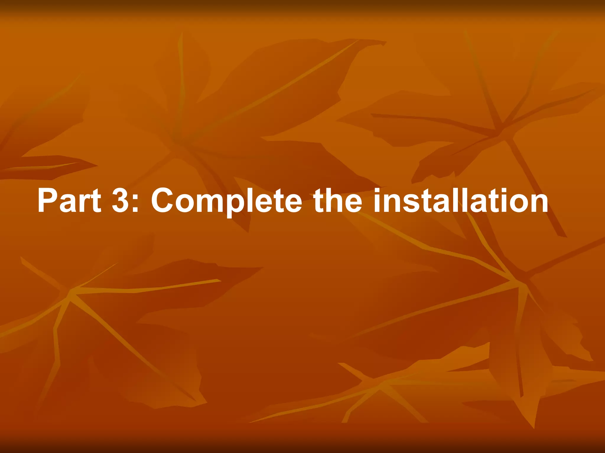 Part 3: Complete the installation
 