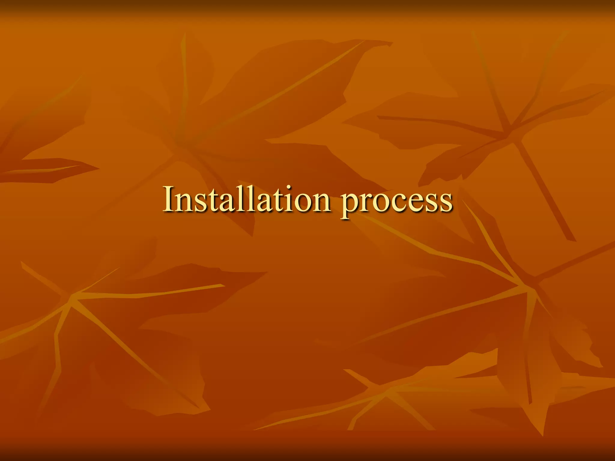 Installation process
 