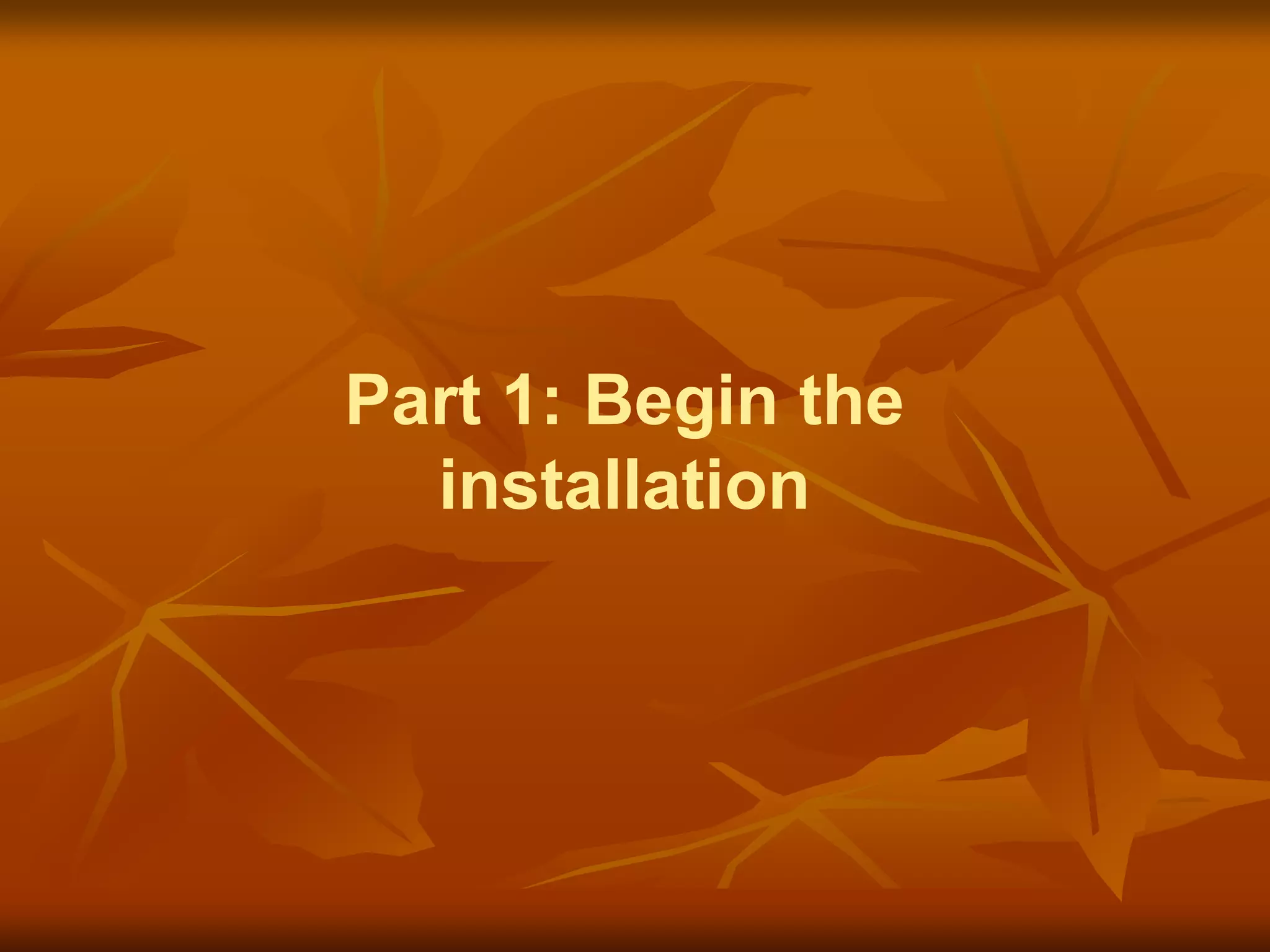 Part 1: Begin the
  installation
 