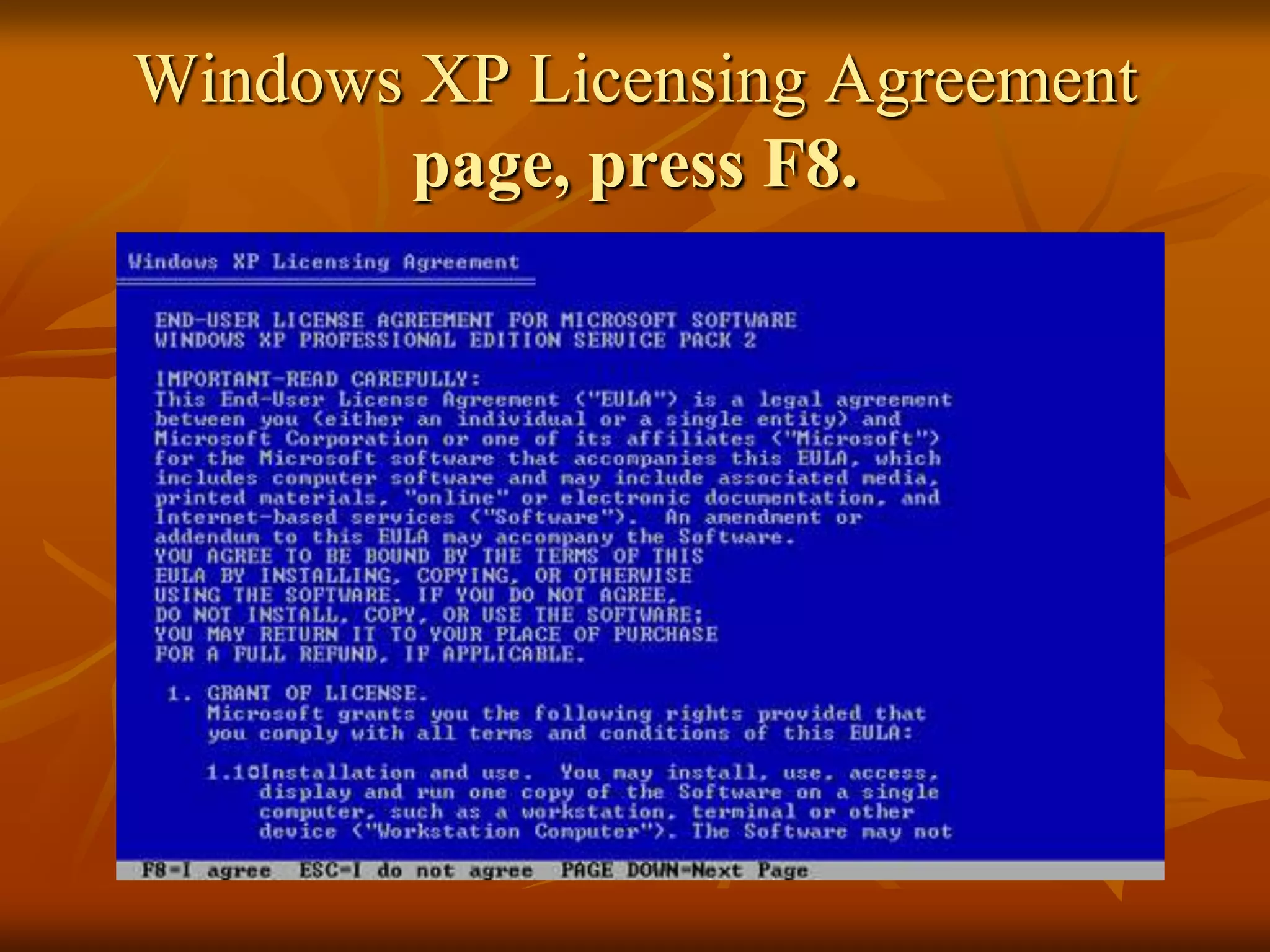 Windows XP Licensing Agreement
        page, press F8.
 