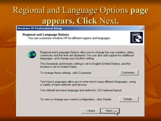 Regional and Language Options page
       appears, Click Next.
 