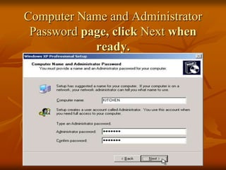 Computer Name and Administrator
 Password page, click Next when
            ready.
 