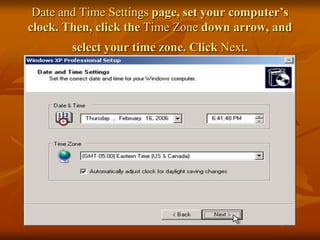 Date and Time Settings page, set your computer’s
clock. Then, click the Time Zone down arrow, and
        select your time zone. Click Next.
 