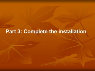 Part 3: Complete the installation
 