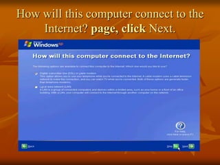 How will this computer connect to the
    Internet? page, click Next.
 