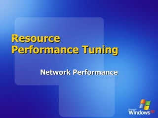 Resource Performance Tuning Network Performance 