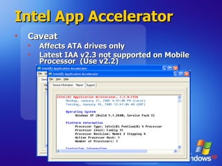 Intel App Accelerator Caveat Affects ATA drives only Latest IAA v2.3 not supported on Mobile Processor  (Use v2.2) 