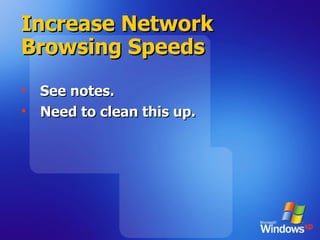 Increase Network Browsing Speeds   See notes. Need to clean this up. 