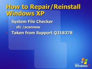 How to Repair/Reinstall Windows XP System File Checker sfc /scannow  Taken from Support Q 318378  