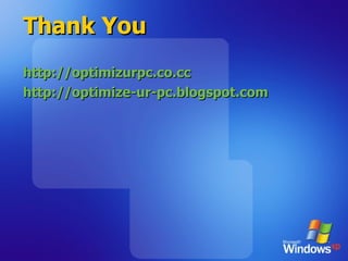 Thank You http://optimizurpc.co.cc http://optimize-ur-pc.blogspot.com 