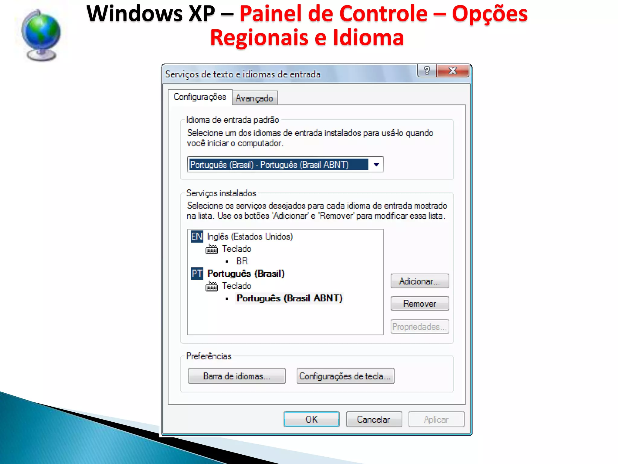 Windows XP – Painel de Controle – Opções
          Regionais e Idioma
 