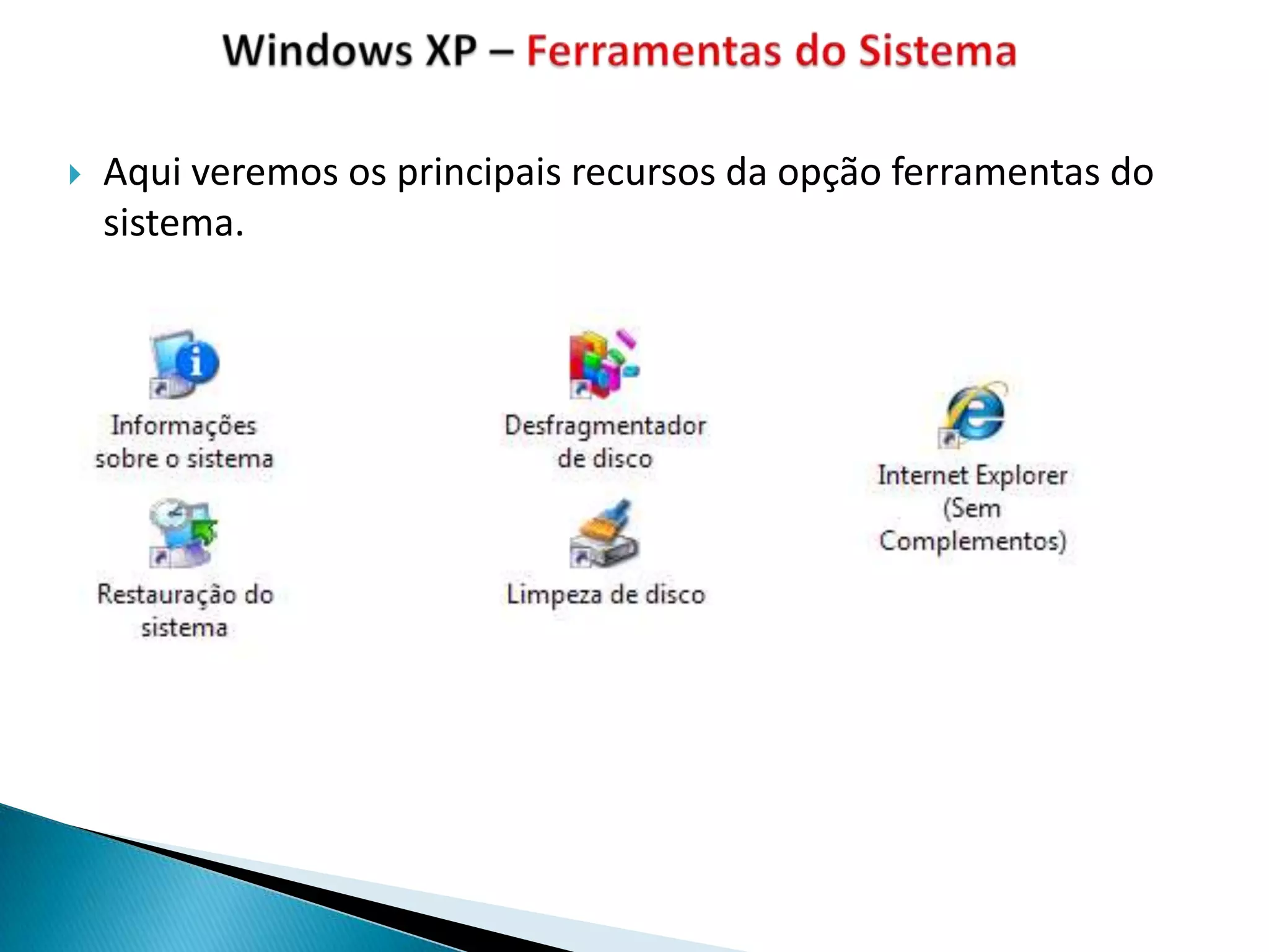    Aqui veremos os principais recursos da opção ferramentas do
    sistema.
 