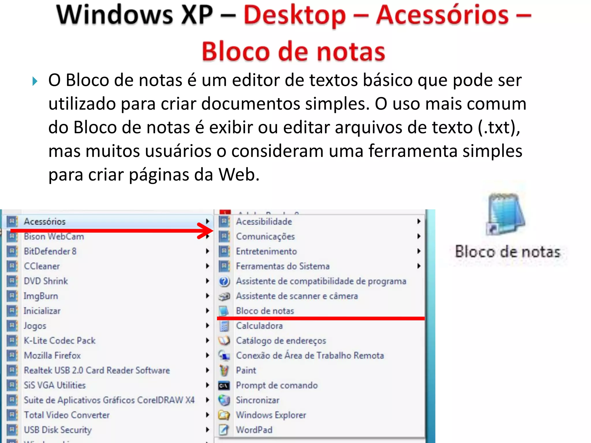    O Bloco de notas é um editor de textos básico que pode ser
    utilizado para criar documentos simples. O uso mais comum
    do Bloco de notas é exibir ou editar arquivos de texto (.txt),
    mas muitos usuários o consideram uma ferramenta simples
    para criar páginas da Web.
 