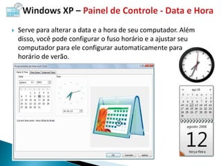    Serve para alterar a data e a hora de seu computador. Além
    disso, você pode configurar o fuso horário e a ajustar seu
    computador para ele configurar automaticamente para
    horário de verão.
 