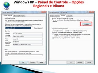 Windows XP – Painel de Controle – Opções
          Regionais e Idioma
 