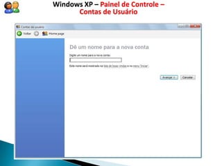 Windows XP – Painel de Controle –
      Contas de Usuário
 