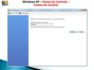 Windows XP – Painel de Controle –
      Contas de Usuário
 
