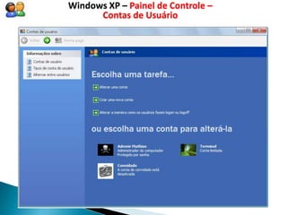 Windows XP – Painel de Controle –
      Contas de Usuário
 