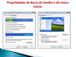 Propriedades da Barra de tarefas e do menu
                  Iniciar
 