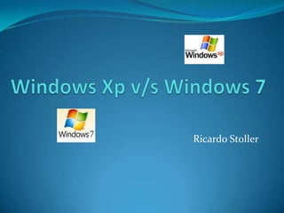 Windows Xp v/s Windows 7 Ricardo Stoller 
