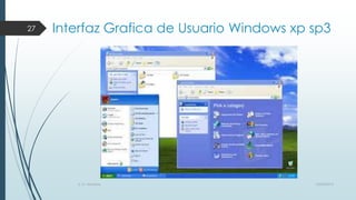 27

Interfaz Grafica de Usuario Windows xp sp3

S. O. Windows

10/04/2013

 