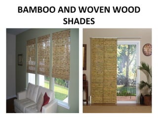 BAMBOO AND WOVEN WOOD
SHADES
 